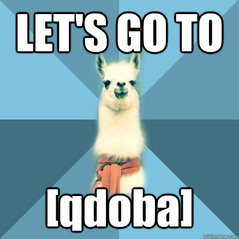 LET'S GO TO [qdoba]  Linguist Llama