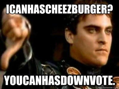 Icanhascheezburger? youcanhasdownvote. - Icanhascheezburger? youcanhasdownvote.  Downvoting Roman