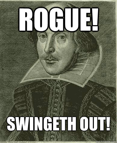 Rogue! Swingeth Out!  