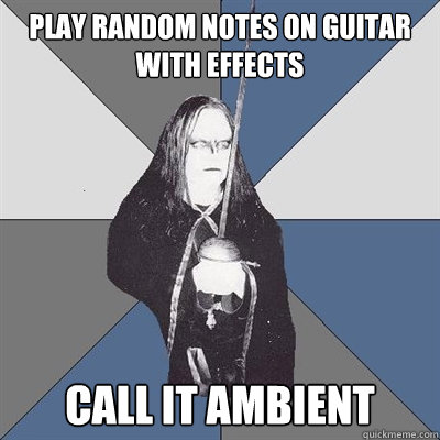 play random notes on guitar with effects call it ambient   