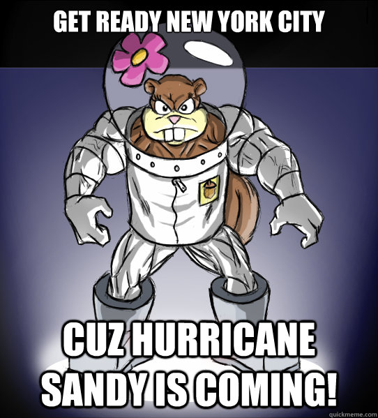 get ready new york city cuz hurricane sandy is coming!  Hurricane Sandy