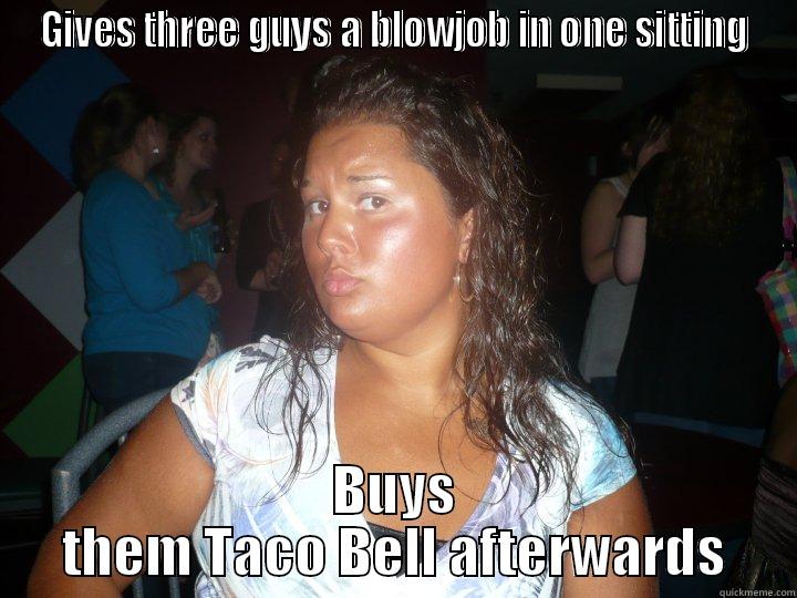 GIVES THREE GUYS A BLOWJOB IN ONE SITTING BUYS THEM TACO BELL AFTERWARDS Misc
