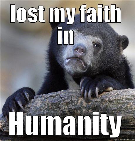 LOST MY FAITH IN HUMANITY Confession Bear