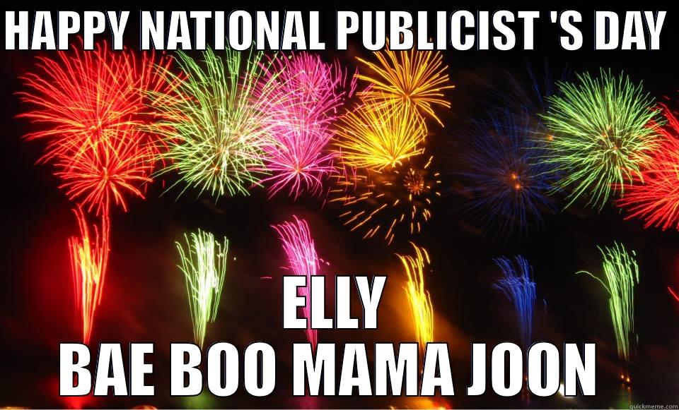 HAPPY NATIONAL PUBLICIST 'S DAY  ELLY BAE BOO MAMA JOON  Misc