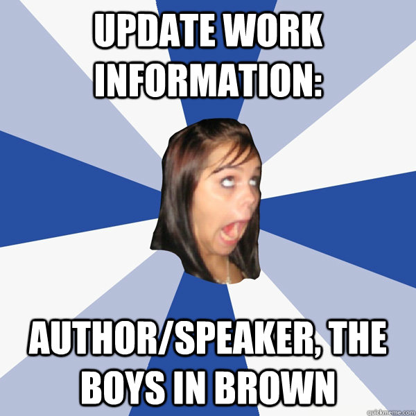 Update work information: Author/Speaker, The Boys in Brown  Annoying Facebook Girl