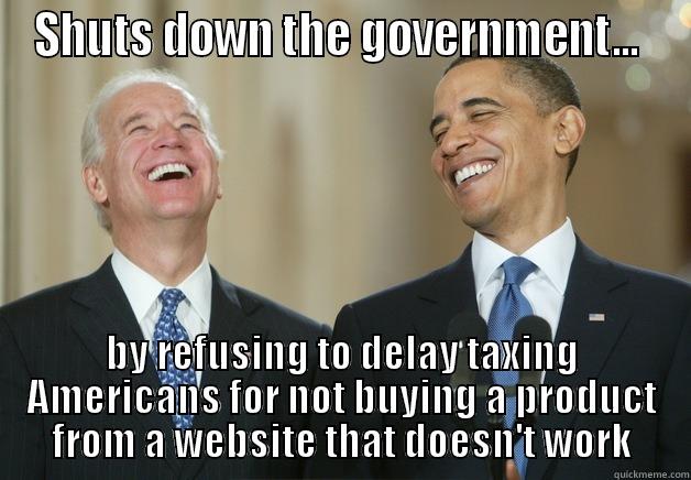 SHUTS DOWN THE GOVERNMENT...  BY REFUSING TO DELAY TAXING AMERICANS FOR NOT BUYING A PRODUCT FROM A WEBSITE THAT DOESN'T WORK Misc