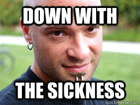 Down with the sickness - Down with the sickness  David Draiman