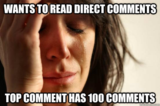 wants to read direct comments top comment has 100 comments  First World Problems