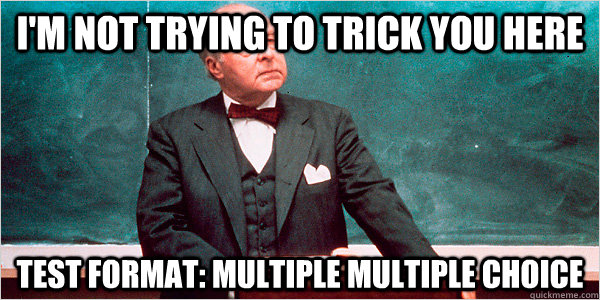 i'm not trying to trick you here test format: multiple multiple choice - i'm not trying to trick you here test format: multiple multiple choice  Dental Faculty