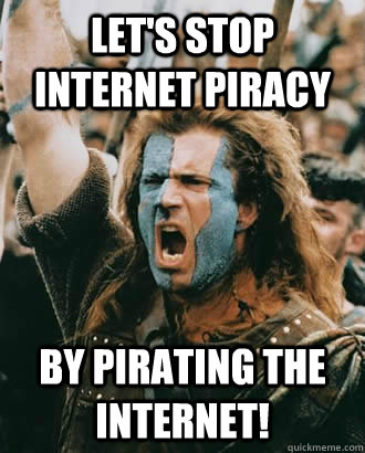 let's stop internet piracy by pirating the internet!  SOPA Opposer