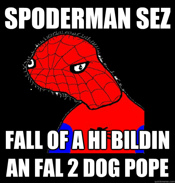 spoderman sez fall of a hi bildin an fal 2 dog pope  Spoderman