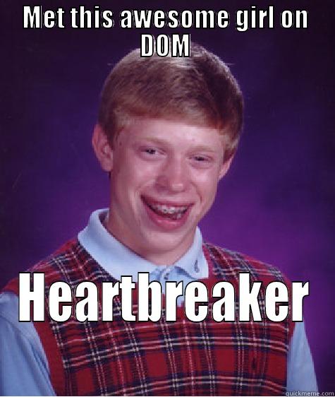 Kim ^^ - MET THIS AWESOME GIRL ON DOM HEARTBREAKER Bad Luck Brian