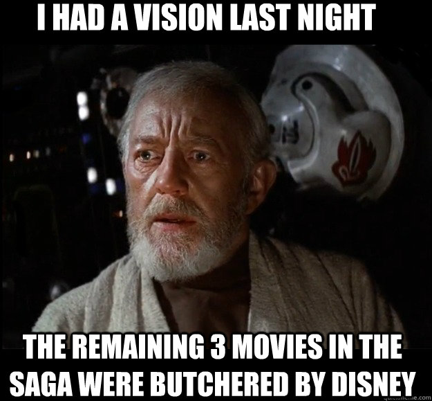I had a vision last night The remaining 3 movies in the saga were butchered by disney - I had a vision last night The remaining 3 movies in the saga were butchered by disney  Misc