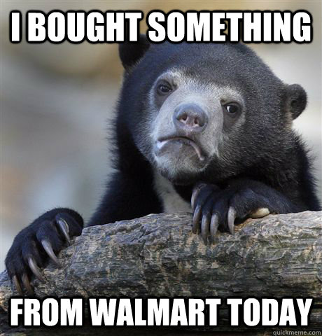 I bought something from walmart today  Confession Bear