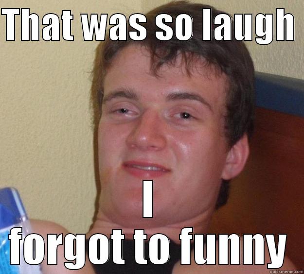 that is so funny - THAT WAS SO LAUGH  I FORGOT TO FUNNY 10 Guy