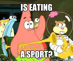 Is eating a sport?  Band Patrick
