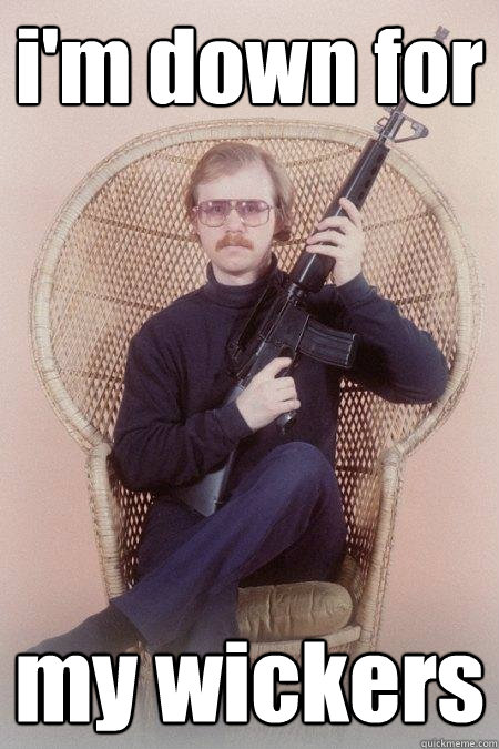 i'm down for my wickers  Sharpshooter Shawn