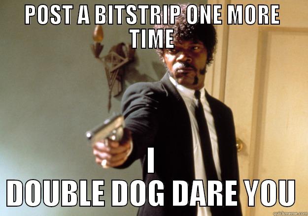 POST A BITSTRIP ONE MORE TIME I DOUBLE DOG DARE YOU Samuel L Jackson