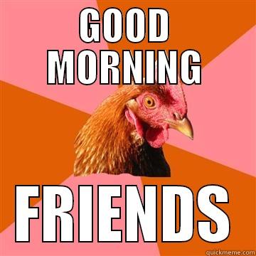 GOOD MORNING FRIENDS Anti-Joke Chicken