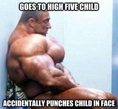 Goes to high five child Accidentally punches child in face - Goes to high five child Accidentally punches child in face  Buff Guy Problems