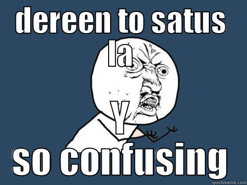 DEREEN TO SATUS LA Y SO CONFUSING Y U No