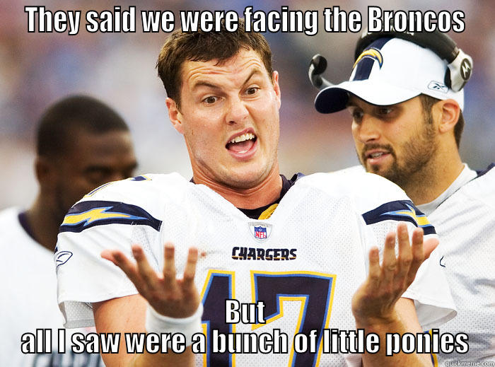 Rivers has a point - THEY SAID WE WERE FACING THE BRONCOS BUT ALL I SAW WERE A BUNCH OF LITTLE PONIES Misc