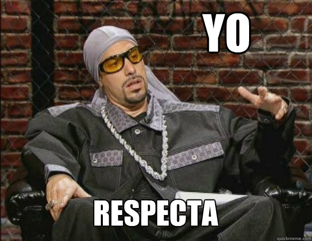 Yo Respecta - Yo Respecta  Ali G Meme