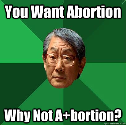 You Want Abortion Why Not A+bortion?  High Expectations Asian Father