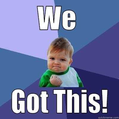 WE  GOT THIS! Success Kid