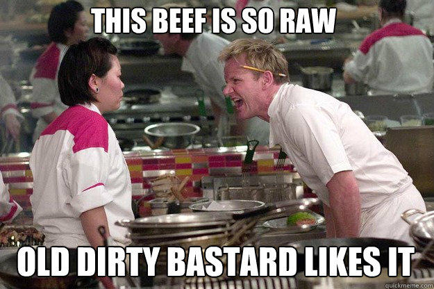 OLD DIRTY BASTARD LIKES IT THIS BEEF IS SO RAW - OLD DIRTY BASTARD LIKES IT THIS BEEF IS SO RAW  Gordon Ramsay