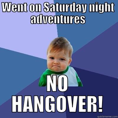 WENT ON SATURDAY NIGHT ADVENTURES NO HANGOVER! Success Kid