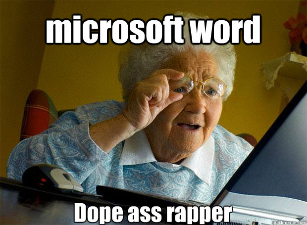 microsoft word Dope ass rapper    Grandma finds the Internet