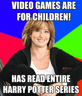 Video games are for children! Has read entire Harry Potter series  Sheltering Suburban Mom