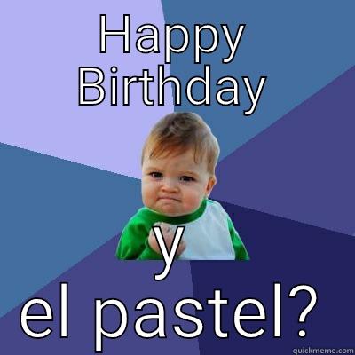HAPPY BIRTHDAY Y EL PASTEL? Success Kid