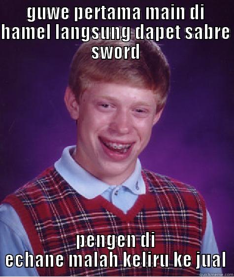 GUWE PERTAMA MAIN DI HAMEL LANGSUNG DAPET SABRE SWORD PENGEN DI ECHANE MALAH KELIRU KE JUAL Bad Luck Brian