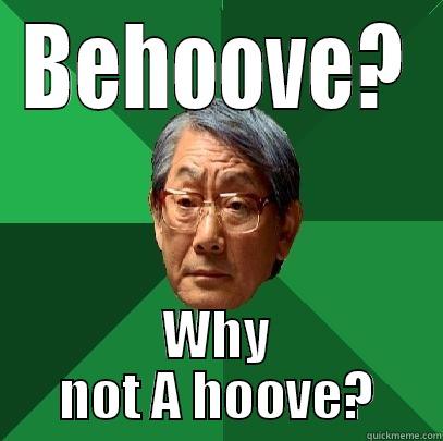 BEHOOVE? WHY NOT A HOOVE? High Expectations Asian Father