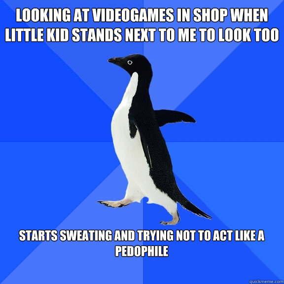 Looking at videogames in shop when little kid stands next to me to look too  starts sweating and trying not to act like a pedophile   Socially Awkward Penguin
