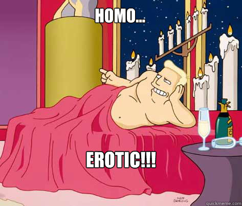 Erotic!!! Homo...  Zapp Brannigan