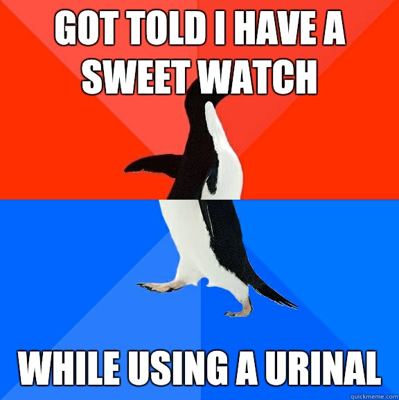 GOT TOLD I HAVE A SWEET WATCH  While using a urinal   Socially Awesome Awkward Penguin