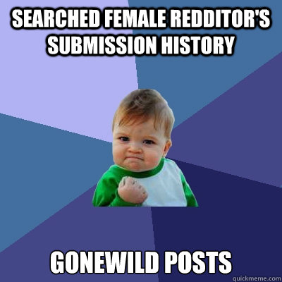 Searched female redditor's submission history Gonewild posts  Success Kid