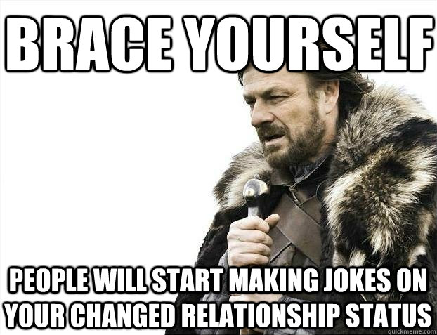 Brace yourself People will start making jokes on your changed relationship status  BRACEYOSELVES