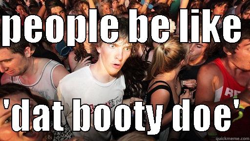 yes sir - PEOPLE BE LIKE   'DAT BOOTY DOE' Sudden Clarity Clarence
