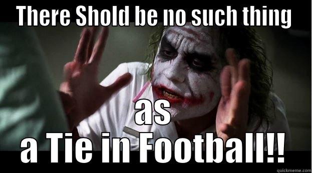 THERE SHOLD BE NO SUCH THING AS A TIE IN FOOTBALL!! Joker Mind Loss