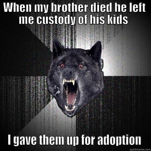 WHEN MY BROTHER DIED HE LEFT ME CUSTODY OF HIS KIDS  I GAVE THEM UP FOR ADOPTION Insanity Wolf