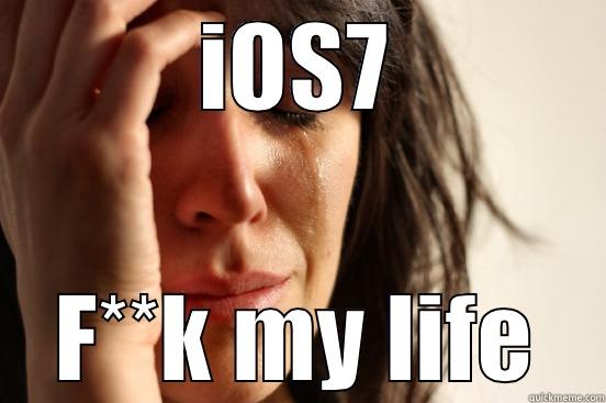 IOS7 F**K MY LIFE First World Problems