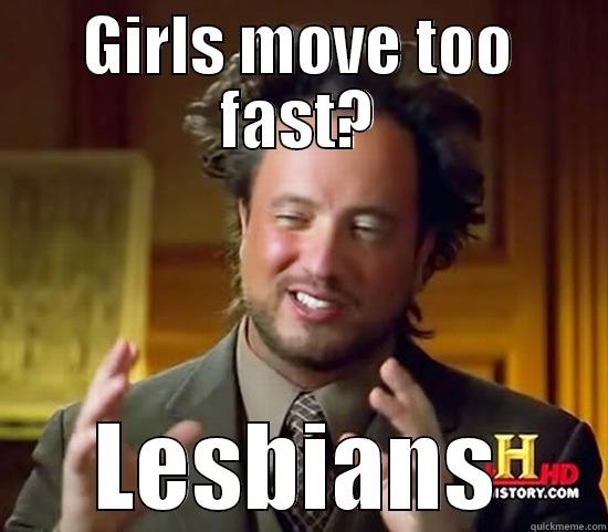 GIRLS MOVE TOO FAST? LESBIANS Ancient Aliens