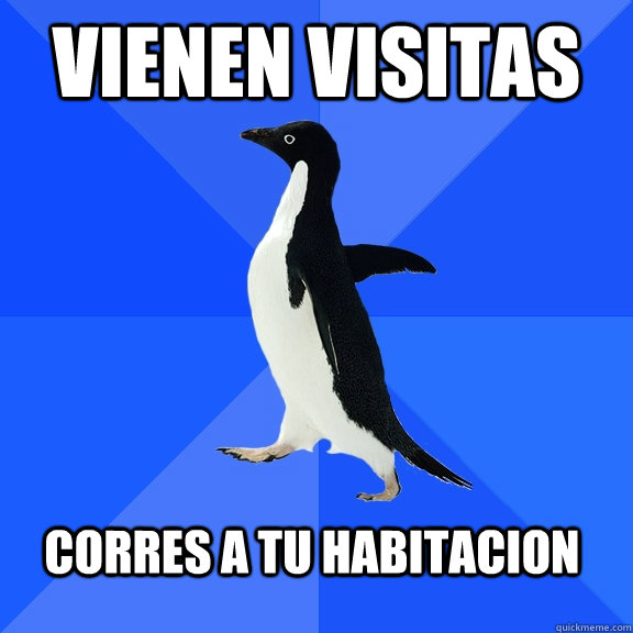 vienen visitas corres a tu habitacion  Socially Awkward Penguin