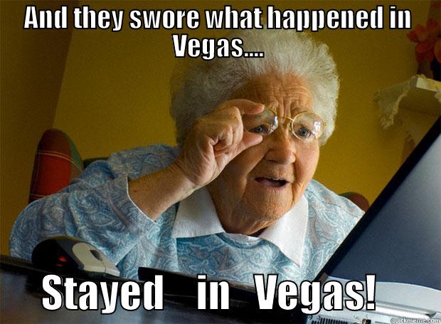 AND THEY SWORE WHAT HAPPENED IN VEGAS....       STAYED    IN   VEGAS!        Grandma finds the Internet