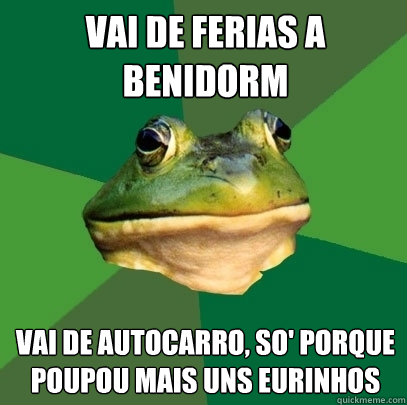 vai de ferias a benidorm vai de autocarro, so' porque poupou mais uns eurinhos - vai de ferias a benidorm vai de autocarro, so' porque poupou mais uns eurinhos  Foul Bachelor Frog