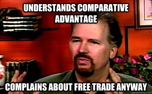 Understands comparative advantage Complains about free trade anyway  